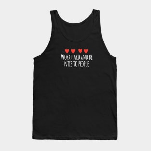 Work hard and be nice to people Tank Top